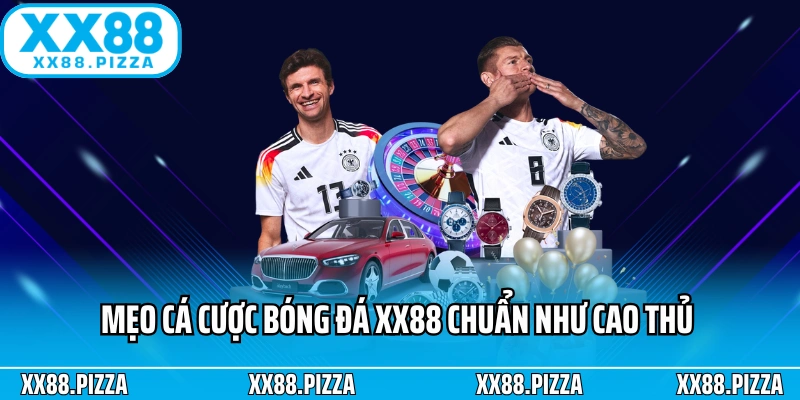 Mẹo cá cược bóng đá XX88 chuẩn như cao thủ
